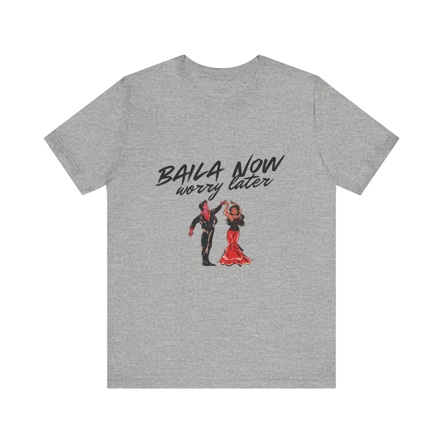 Baila Now, Worry Later - Short Sleeve Tee