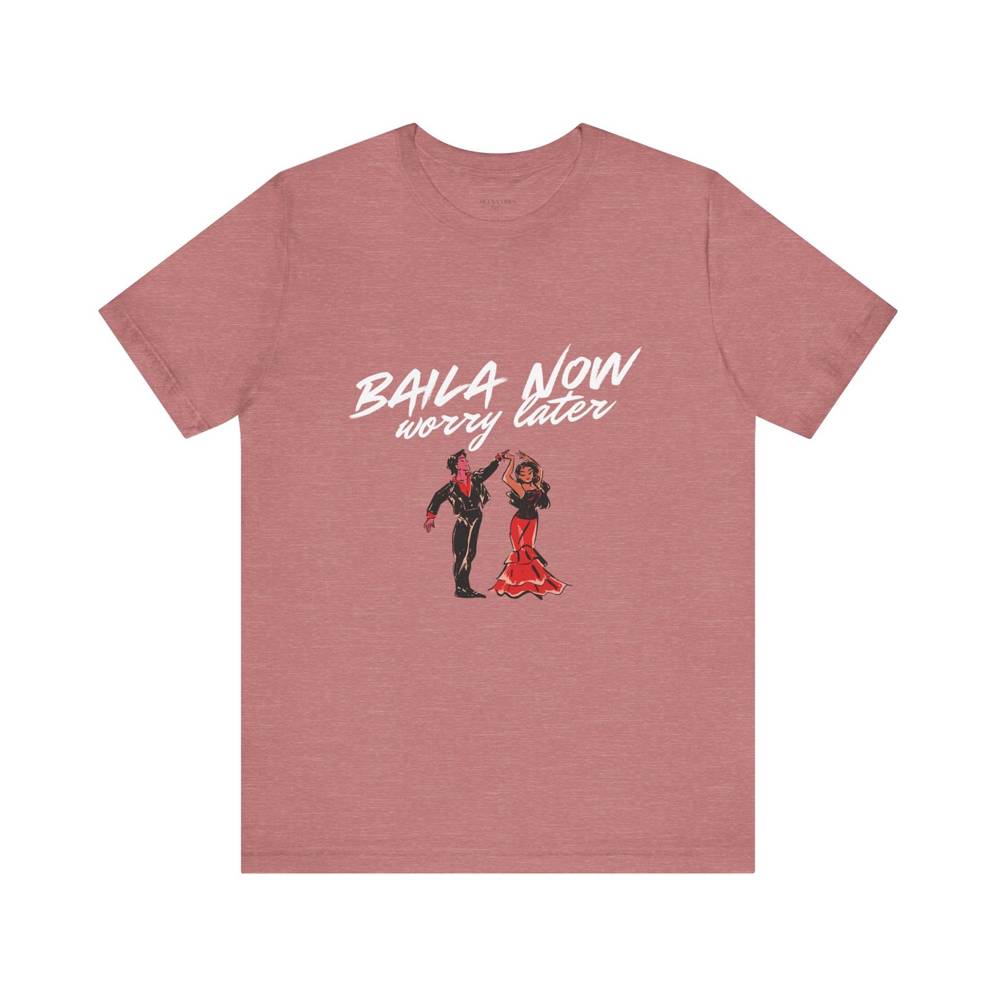 Baila Now, Worry Later - Short Sleeve Tee