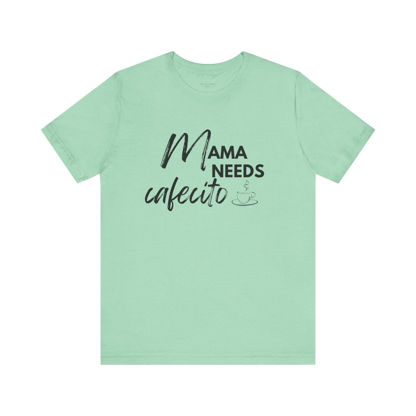 Mama Needs Cafecito - Short Sleeve Tee