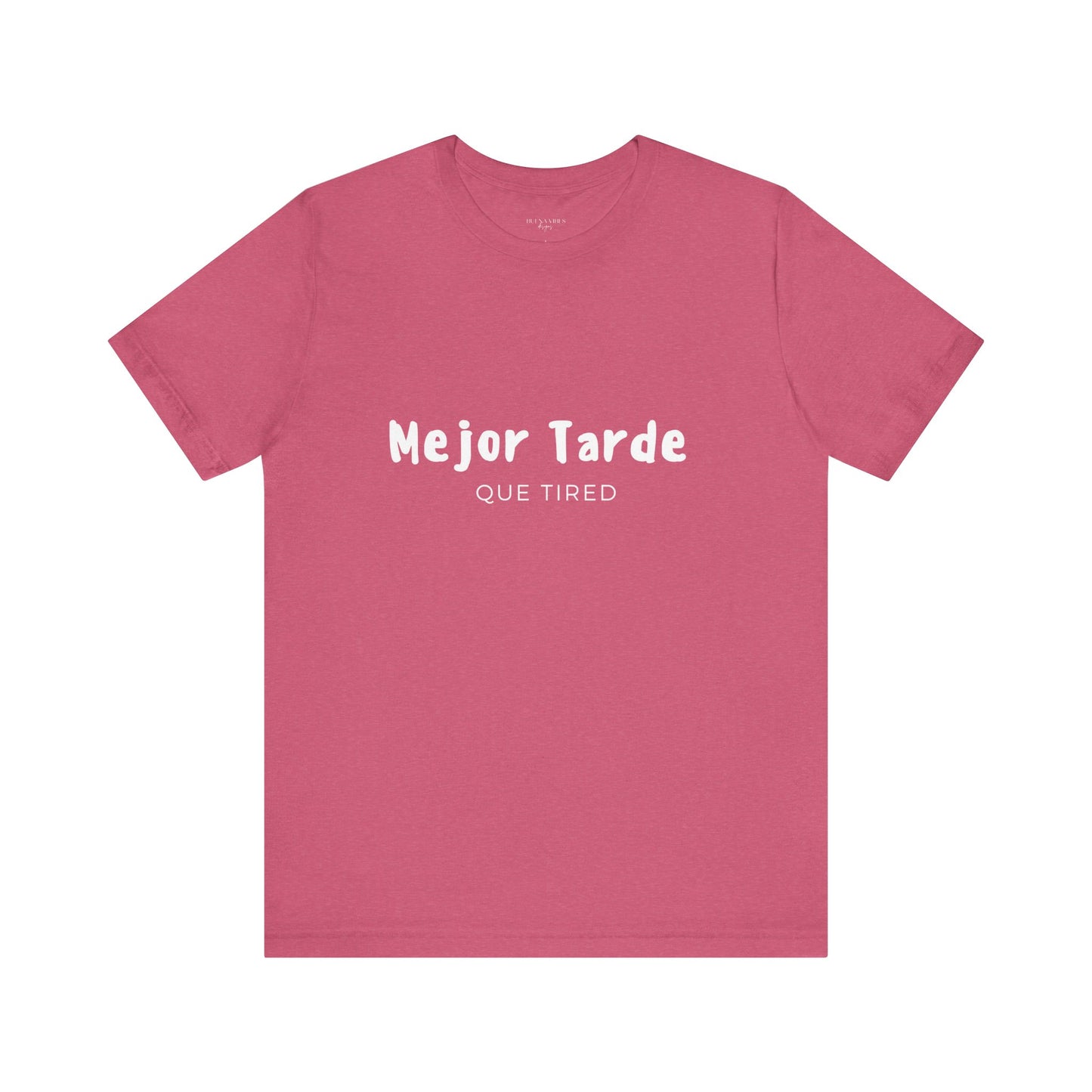 Mejor Tarde Que Tired - Short Sleeve Tee