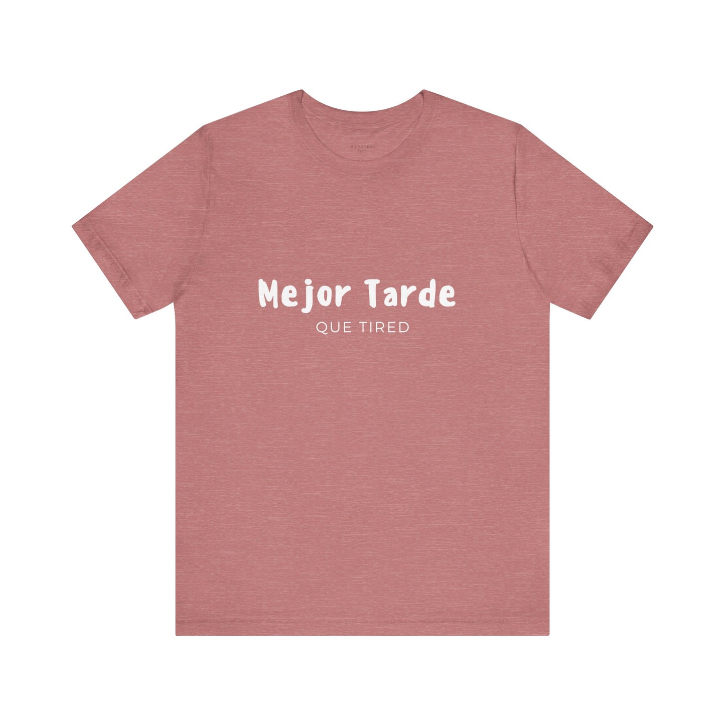 Mejor Tarde Que Tired - Short Sleeve Tee