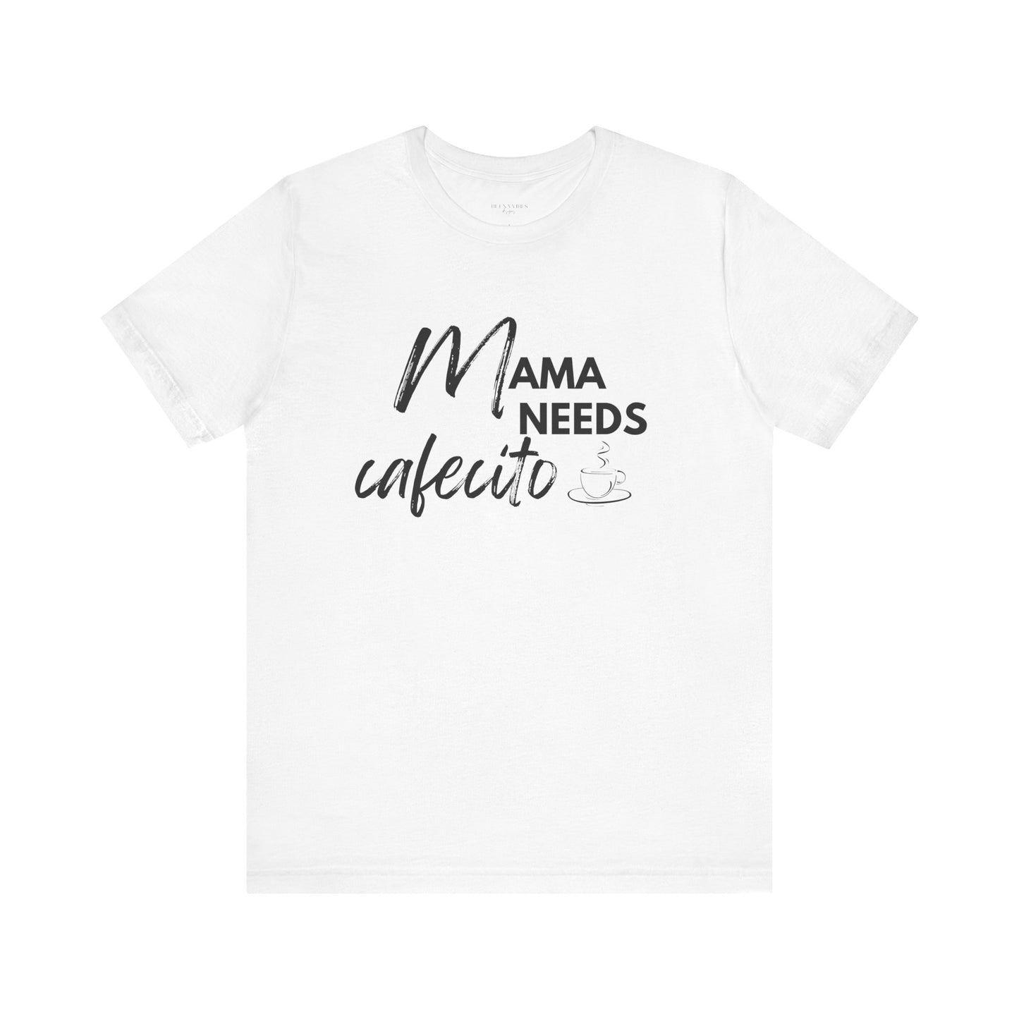 Mama Needs Cafecito - Short Sleeve Tee