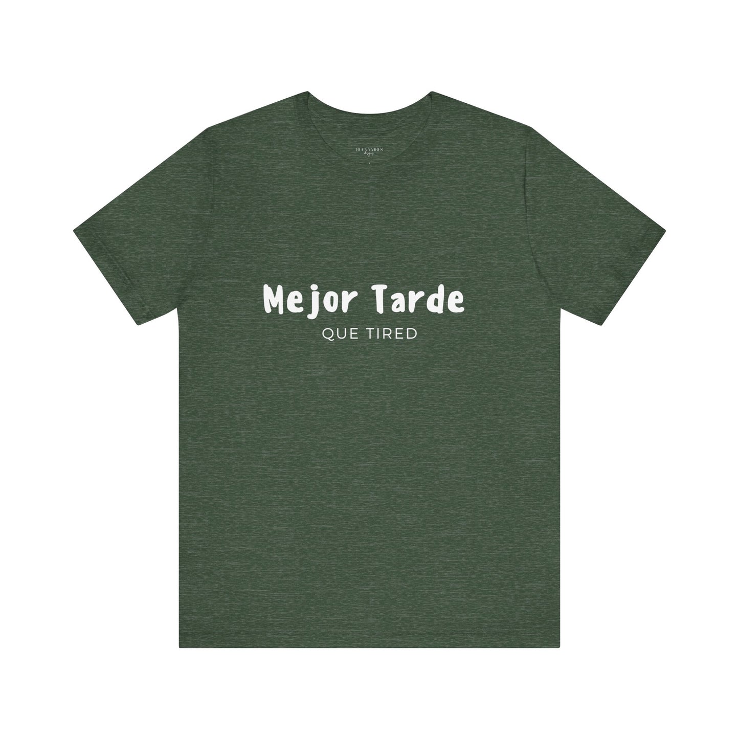 Mejor Tarde Que Tired - Short Sleeve Tee