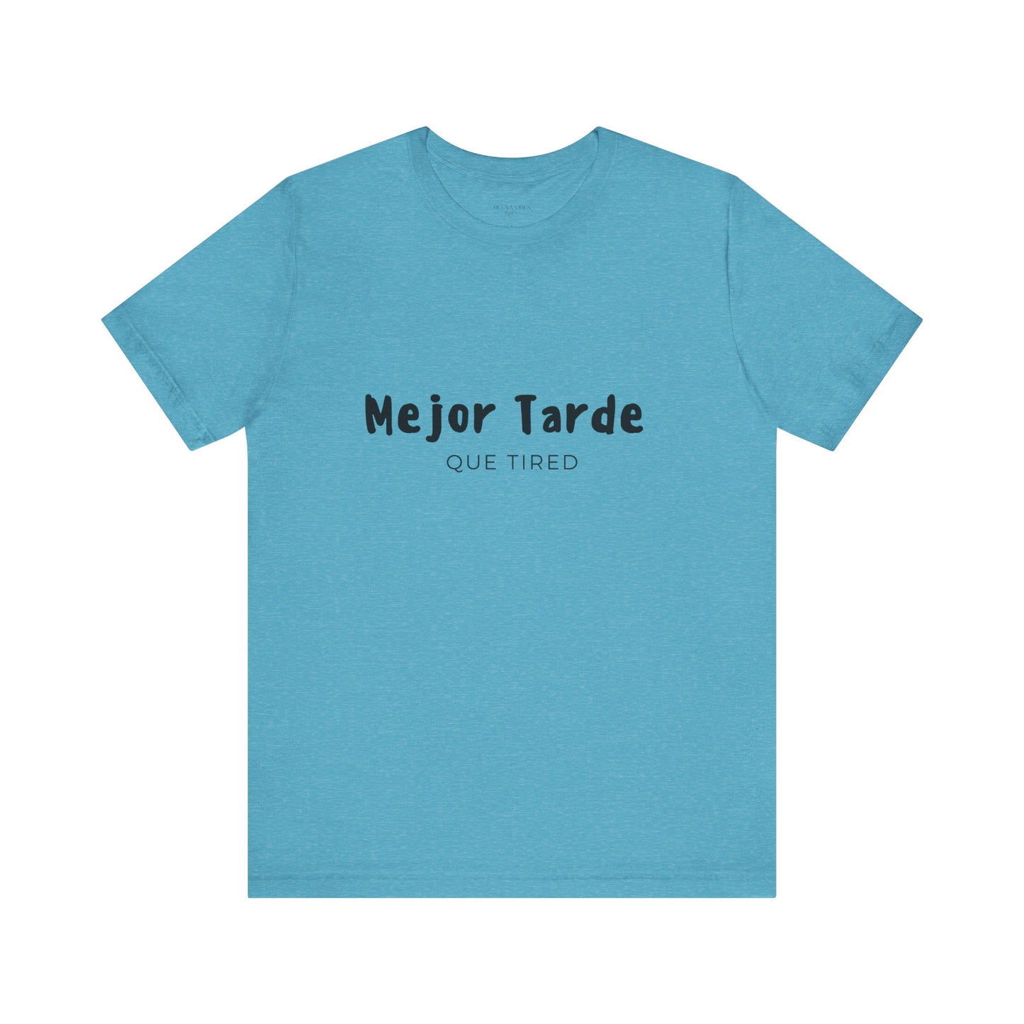Mejor Tarde Que Tired - Short Sleeve Tee
