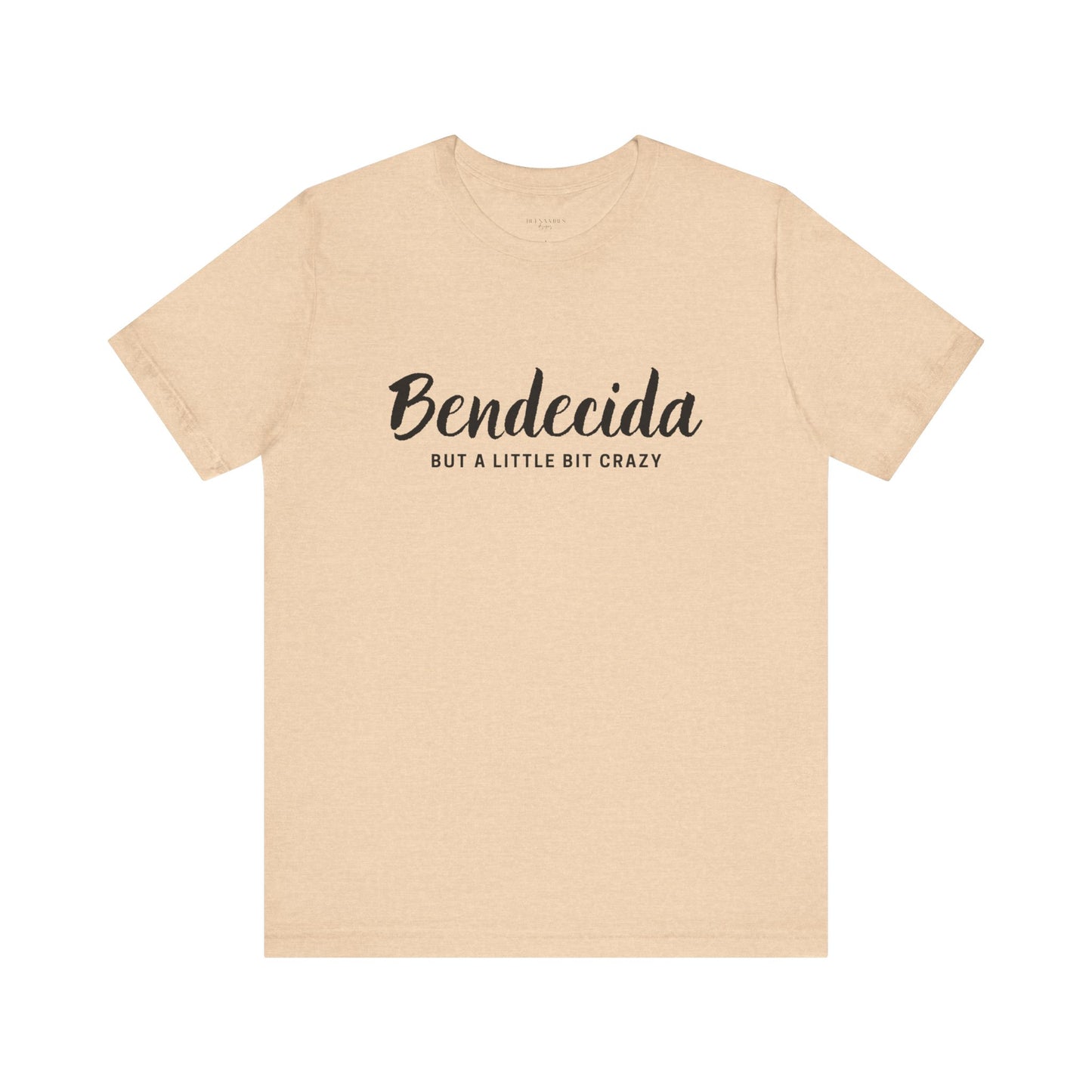 Bendecida (But a Little Bit Crazy) - Short Sleeve Tee