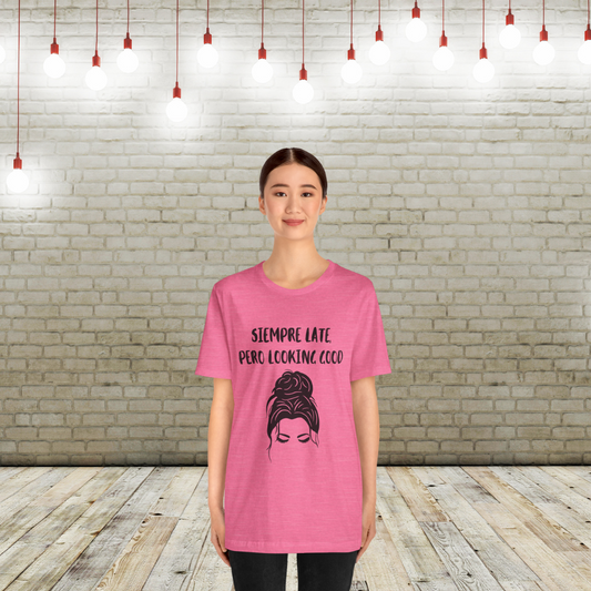 Siempre Late, Pero Looking Good - Messy Bun - Short Sleeve Tee