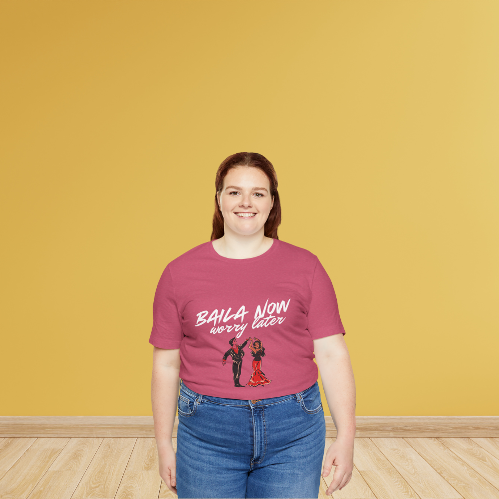 Baila Now, Worry Later - Short Sleeve Tee