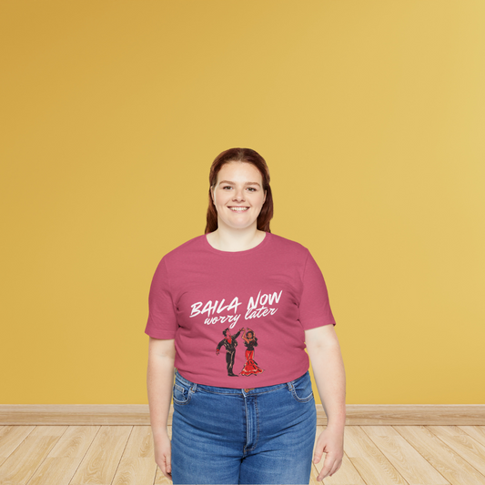 Baila Now, Worry Later - Short Sleeve Tee