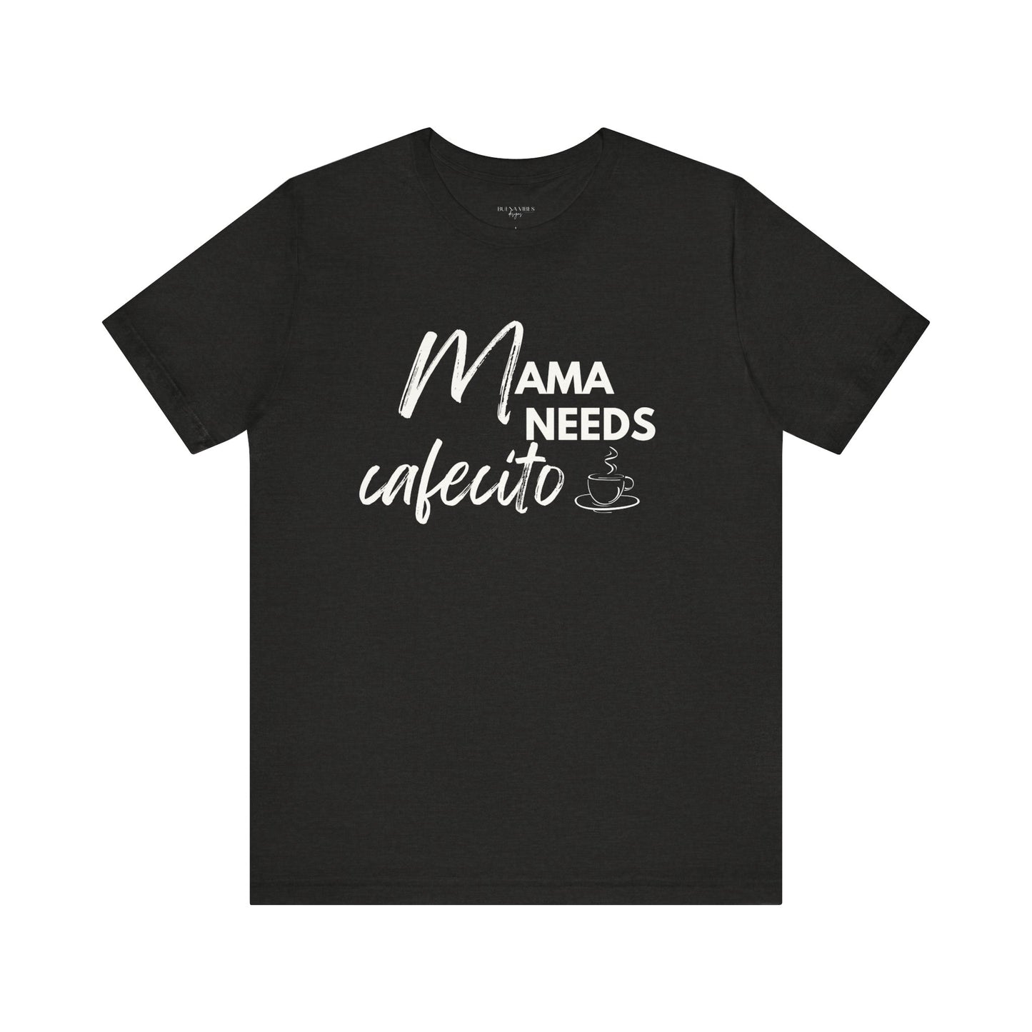 Mama Needs Cafecito - Short Sleeve Tee