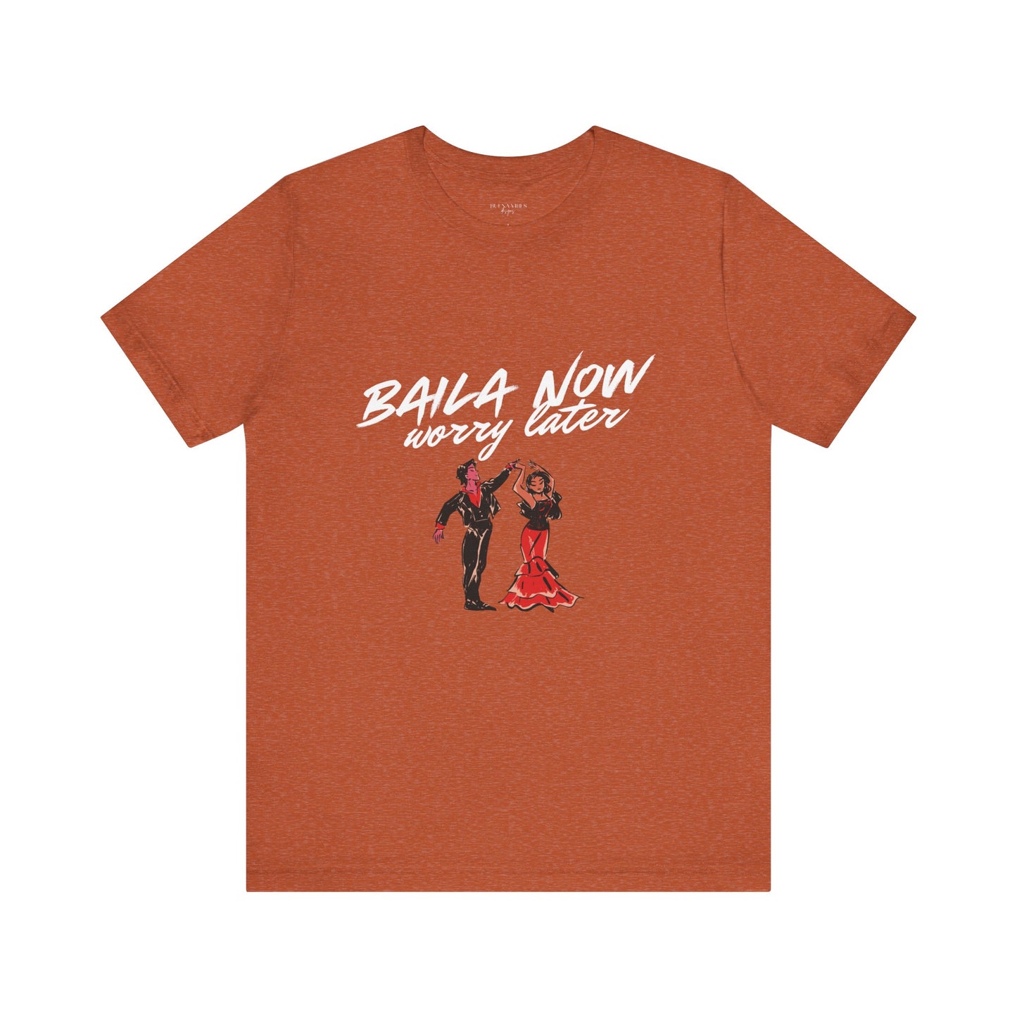 Baila Now, Worry Later - Short Sleeve Tee