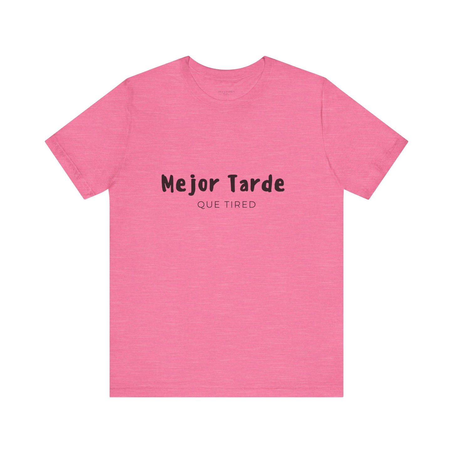 Mejor Tarde Que Tired - Short Sleeve Tee