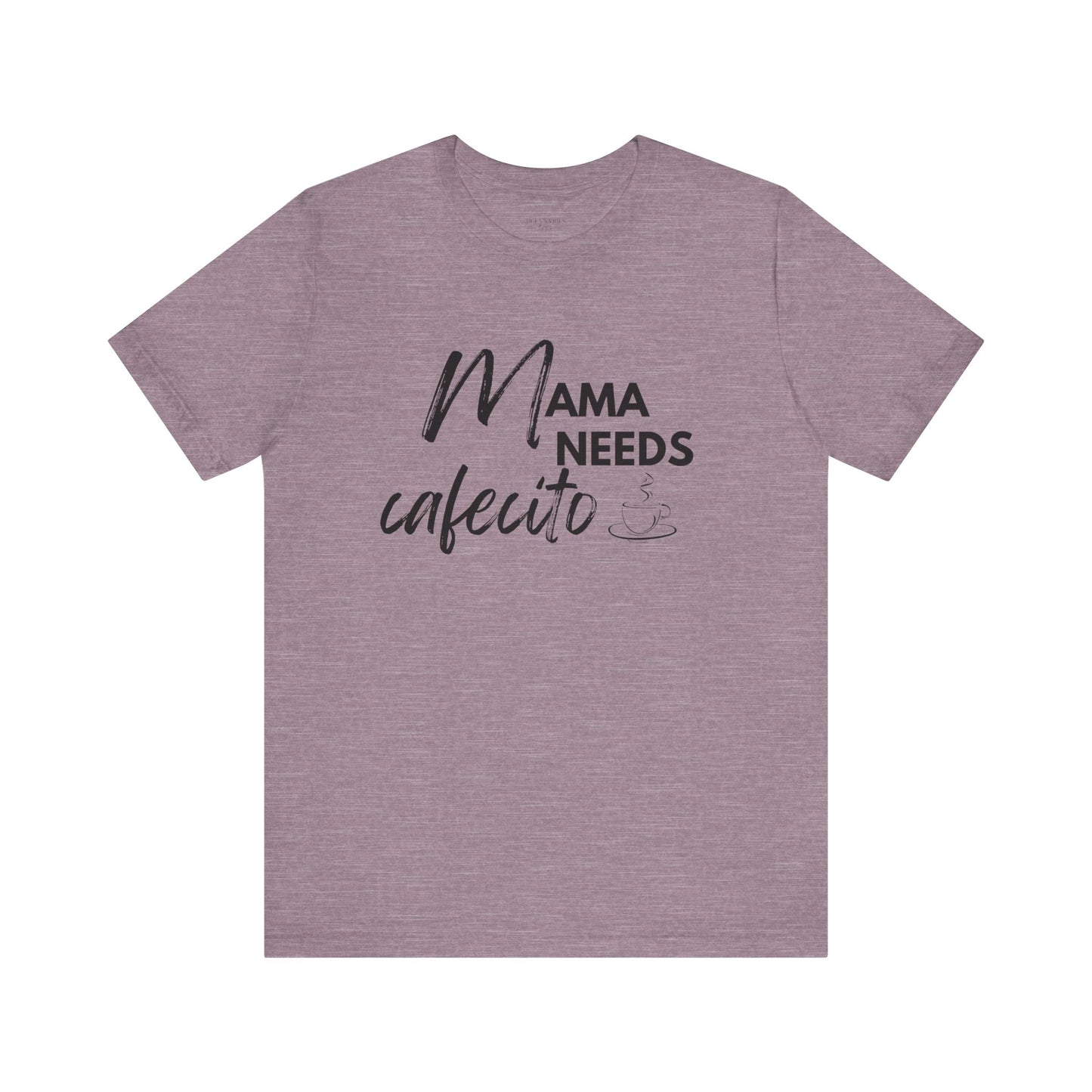 Mama Needs Cafecito - Short Sleeve Tee