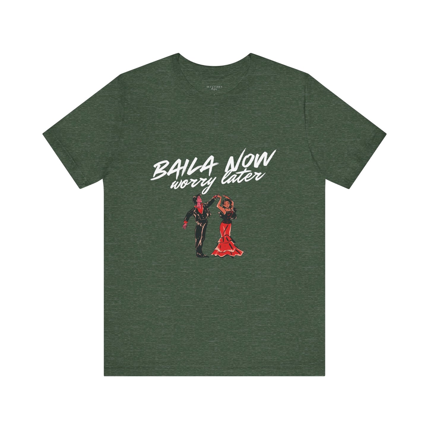 Baila Now, Worry Later - Short Sleeve Tee