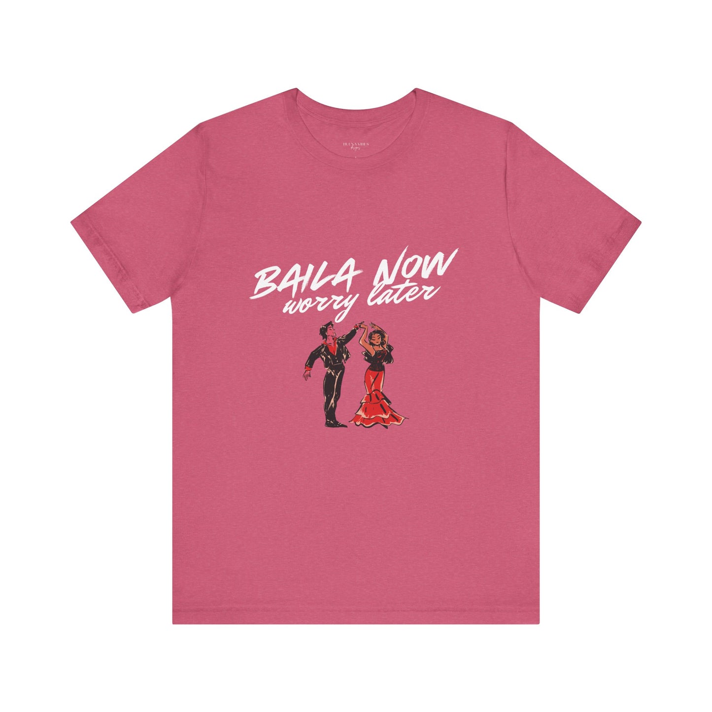 Baila Now, Worry Later - Short Sleeve Tee