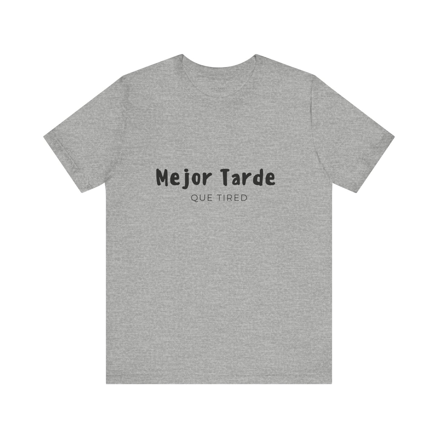 Mejor Tarde Que Tired - Short Sleeve Tee