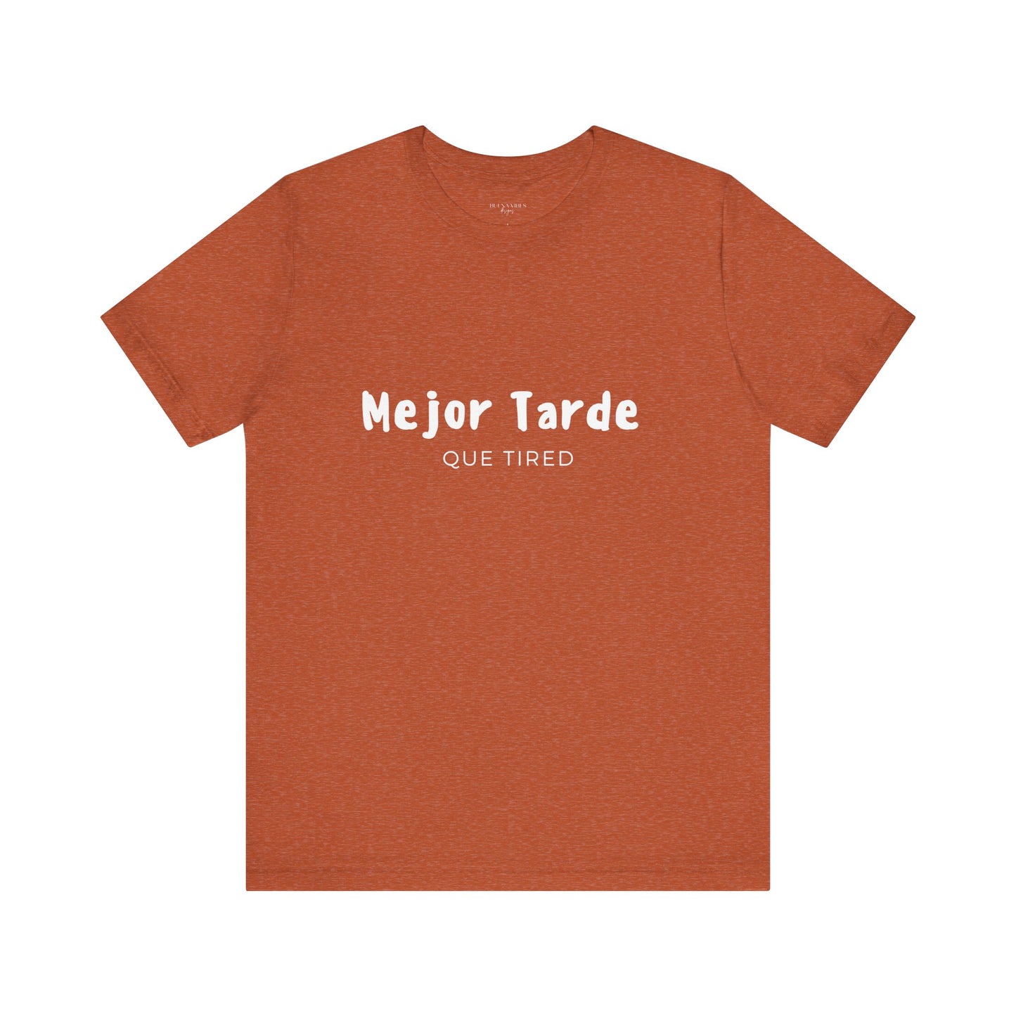 Mejor Tarde Que Tired - Short Sleeve Tee