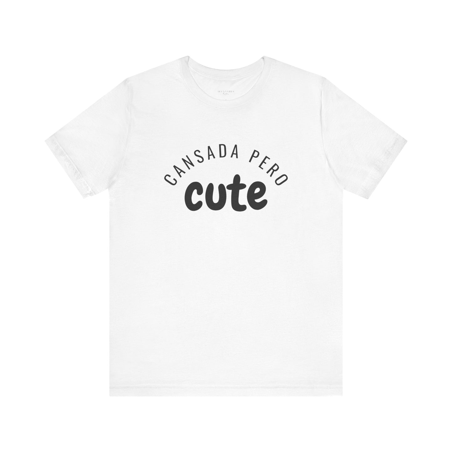 Cansada Pero Cute - Short Sleeve Tee