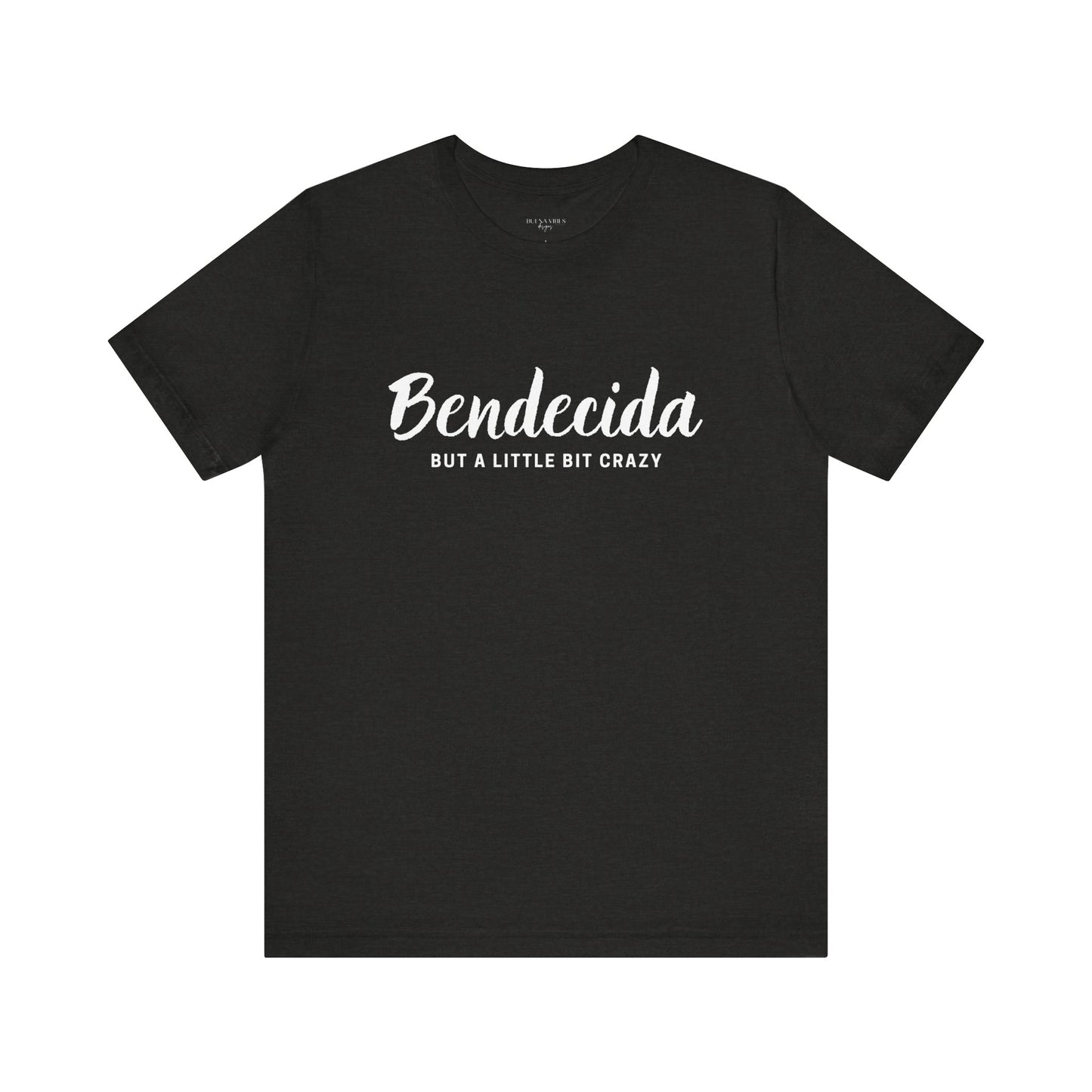 Bendecida (But a Little Bit Crazy) - Short Sleeve Tee