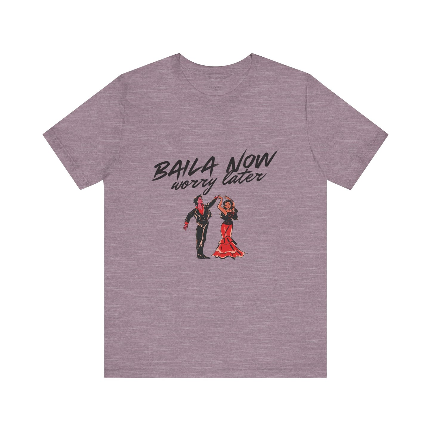 Baila Now, Worry Later - Short Sleeve Tee