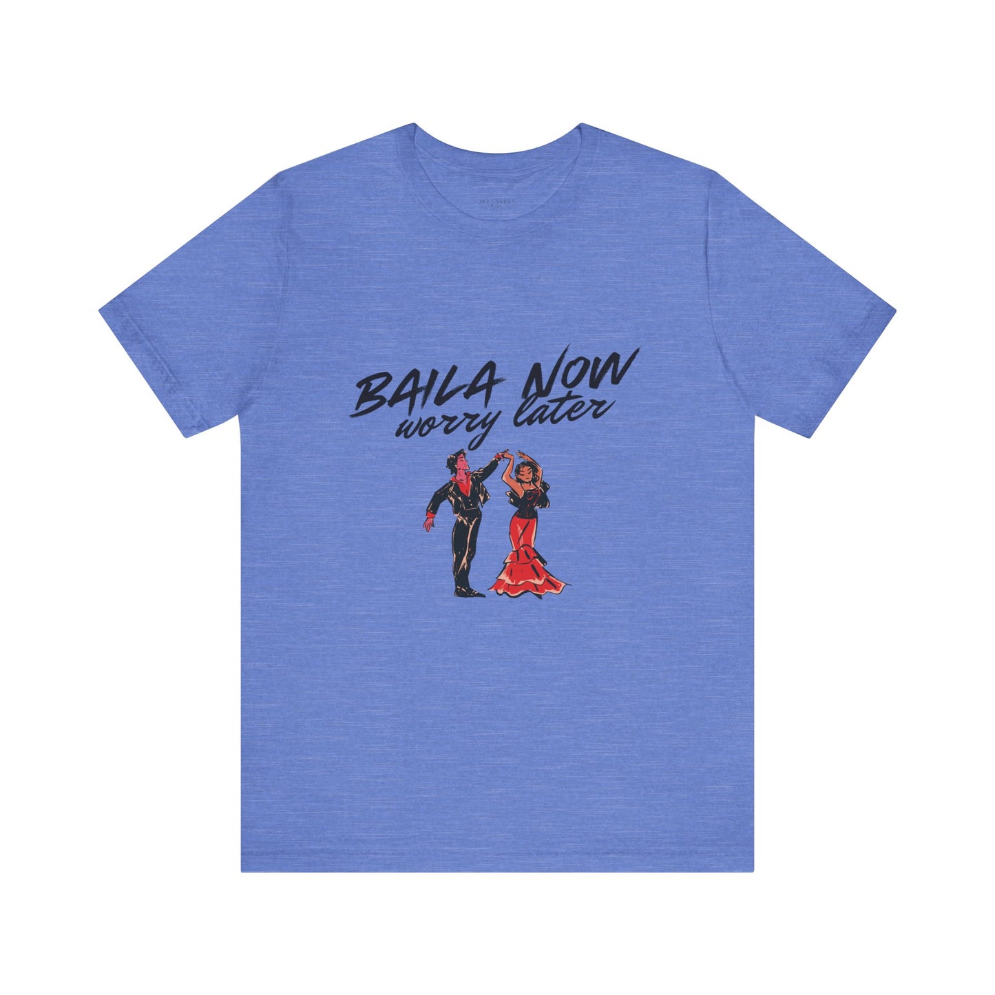 Baila Now, Worry Later - Short Sleeve Tee