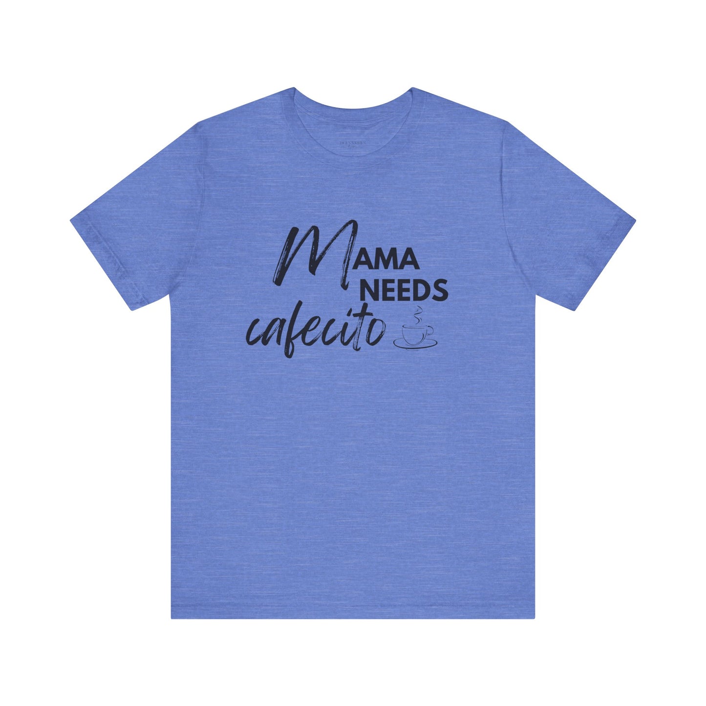 Mama Needs Cafecito - Short Sleeve Tee