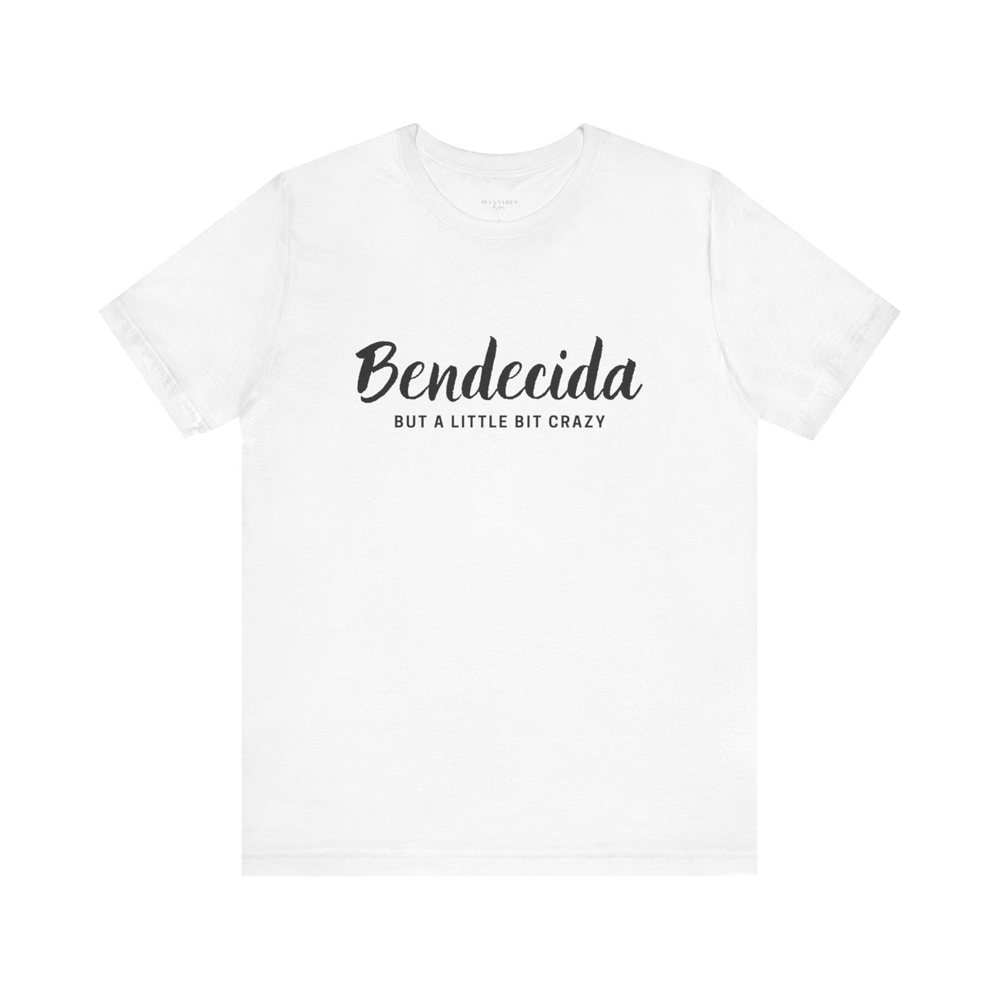 Bendecida (But a Little Bit Crazy) - Short Sleeve Tee